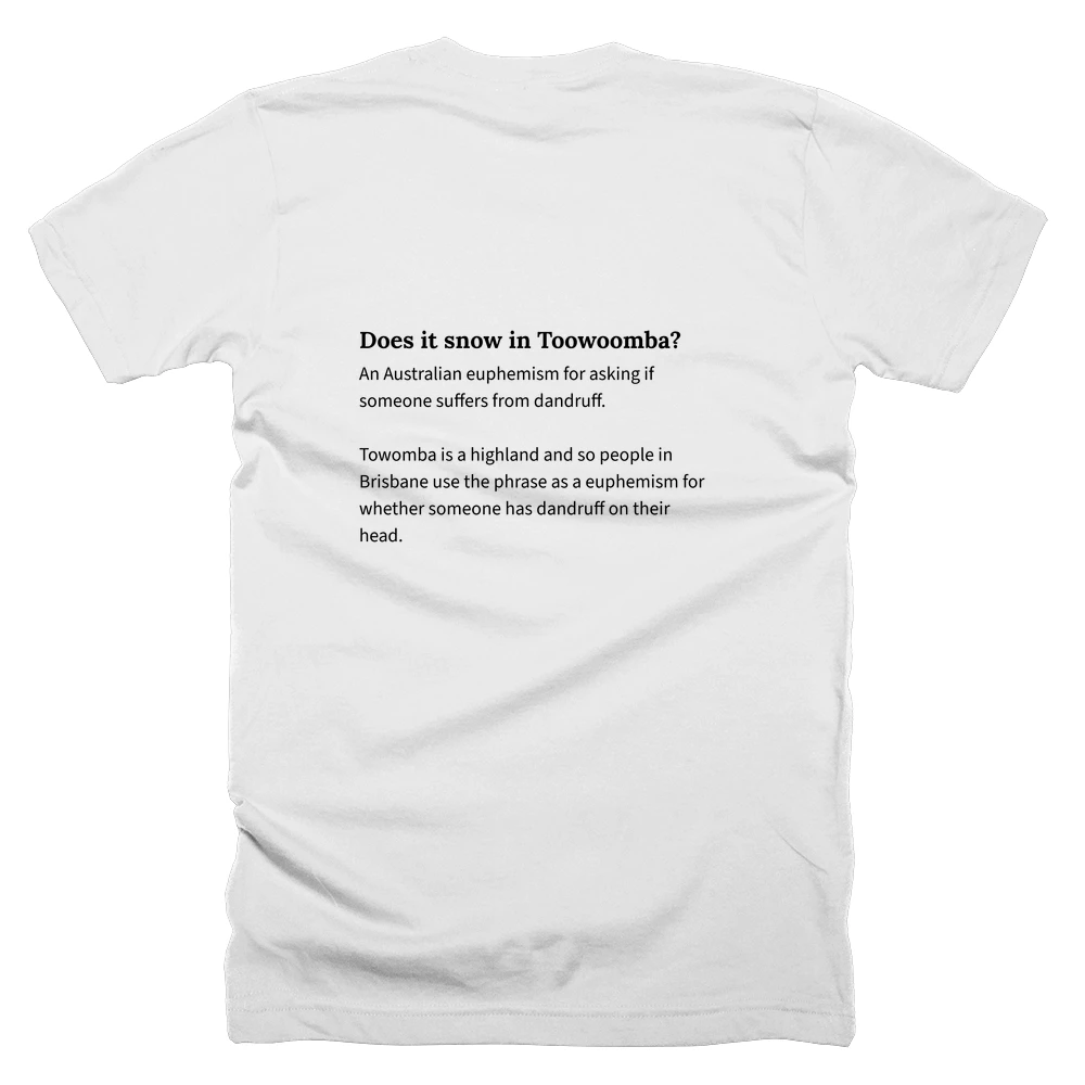 T-shirt with a definition of 'Does it snow in Toowoomba?' printed on the back