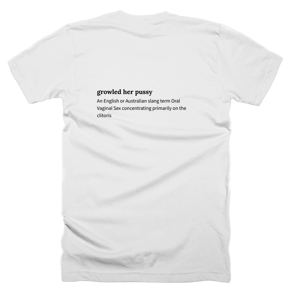 T-shirt with a definition of 'growled her pussy' printed on the back