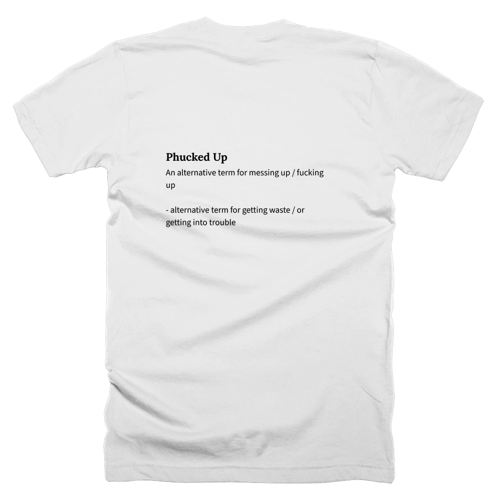 T-shirt with a definition of 'Phucked Up' printed on the back