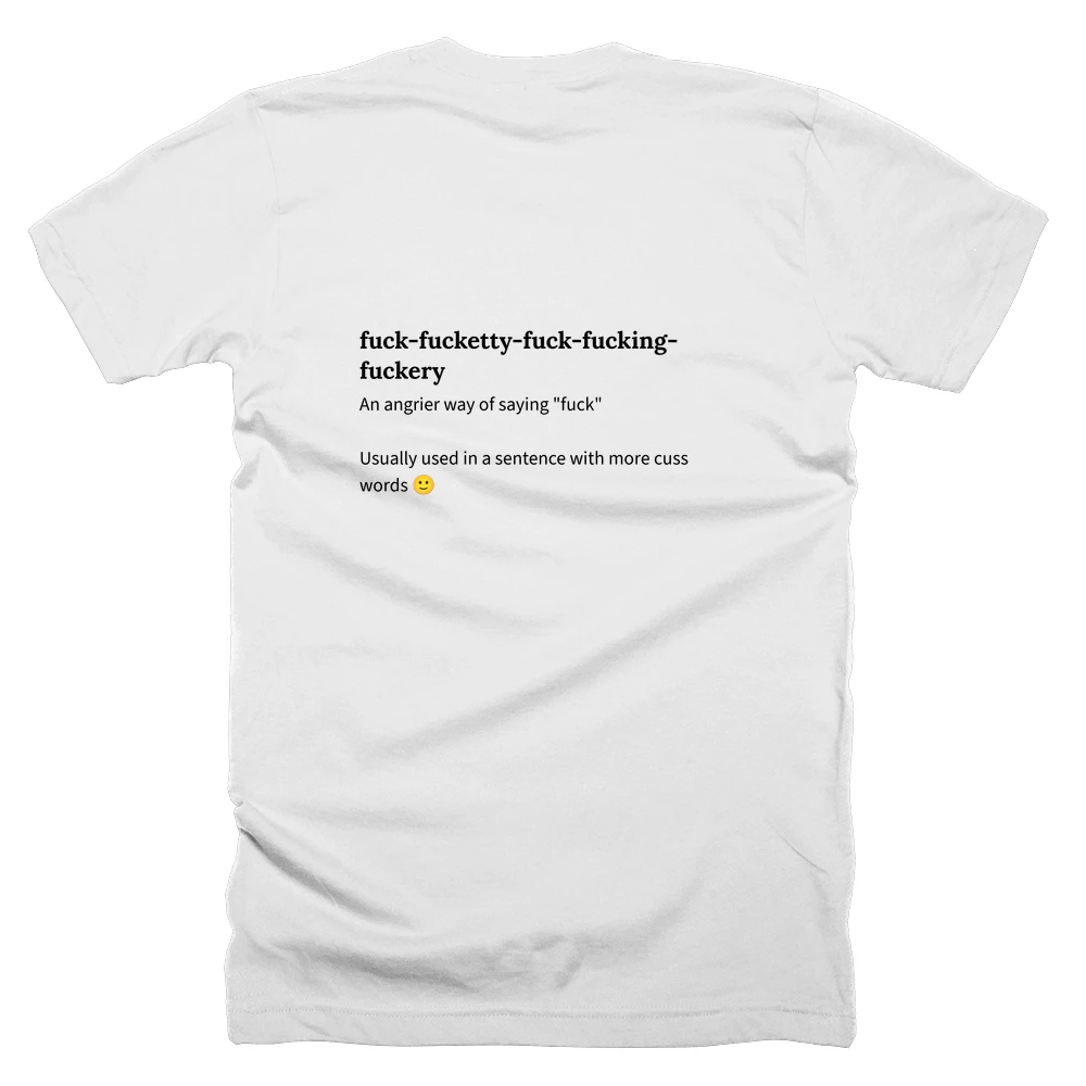 T-shirt with a definition of 'fuck-fucketty-fuck-fucking-fuckery' printed on the back