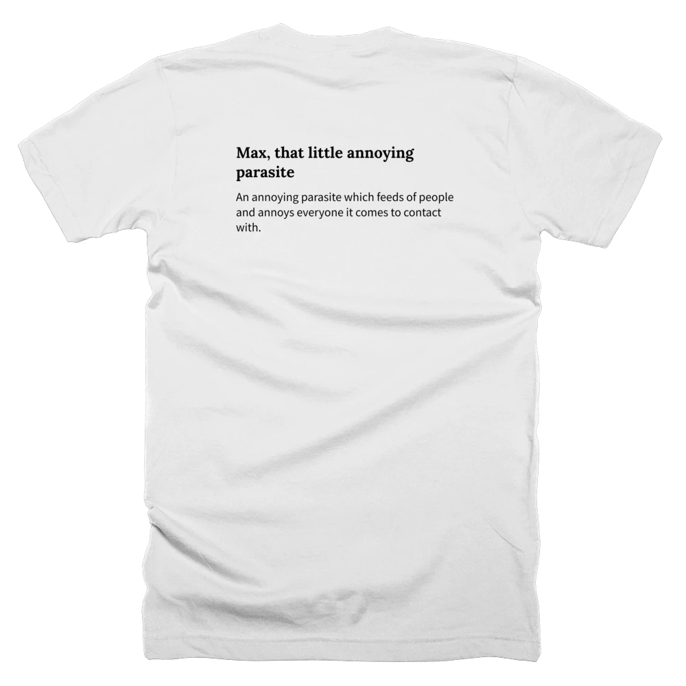 T-shirt with a definition of 'Max, that little annoying parasite' printed on the back