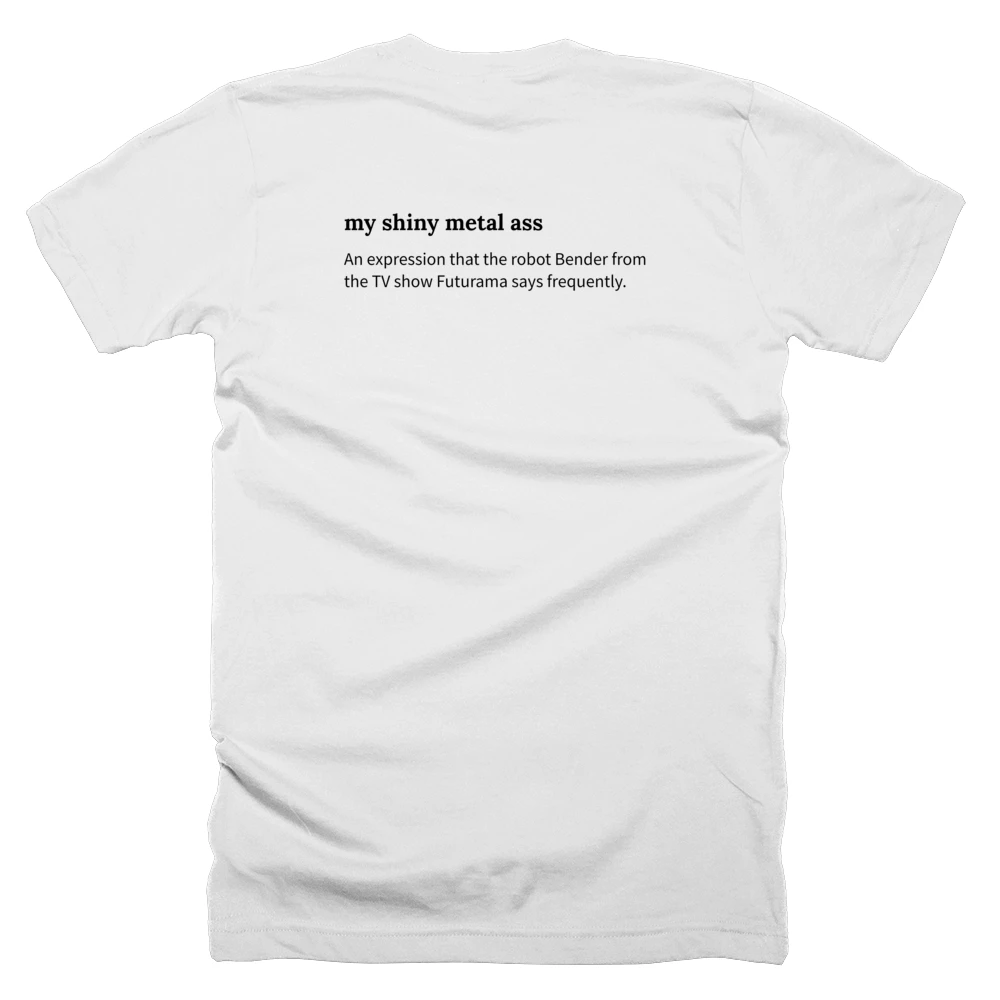 T-shirt with a definition of 'my shiny metal ass' printed on the back