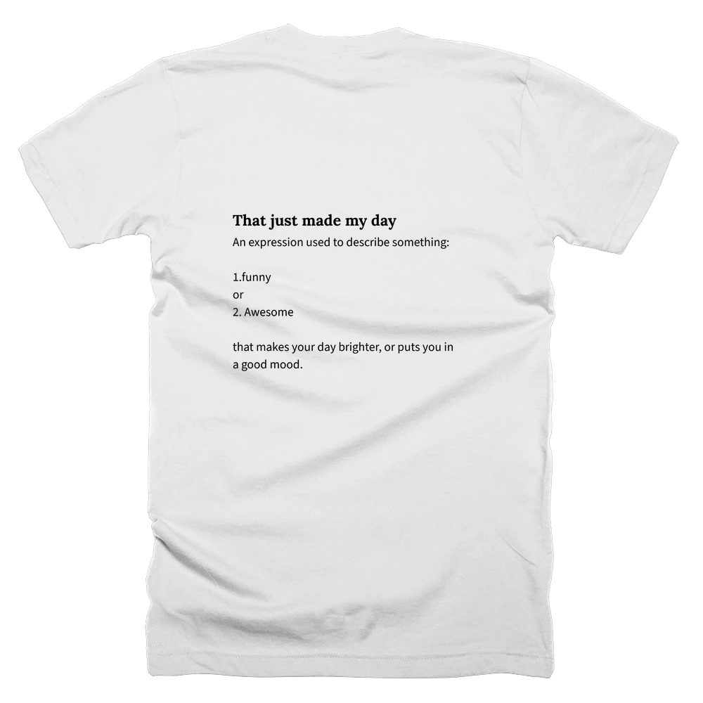 T-shirt with a definition of 'That just made my day' printed on the back