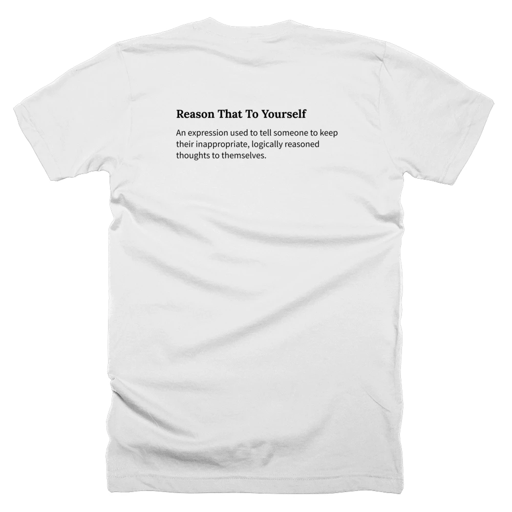 T-shirt with a definition of 'Reason That To Yourself' printed on the back