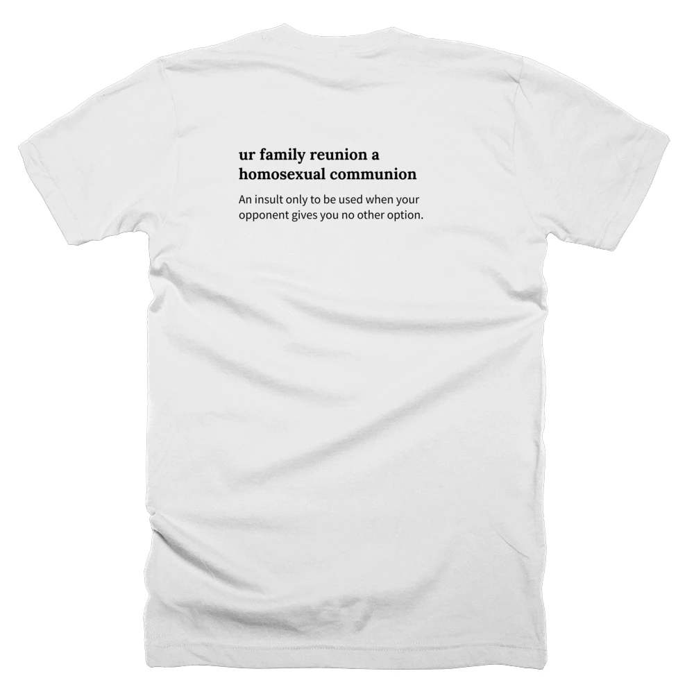 T-shirt with a definition of 'ur family reunion a homosexual communion' printed on the back