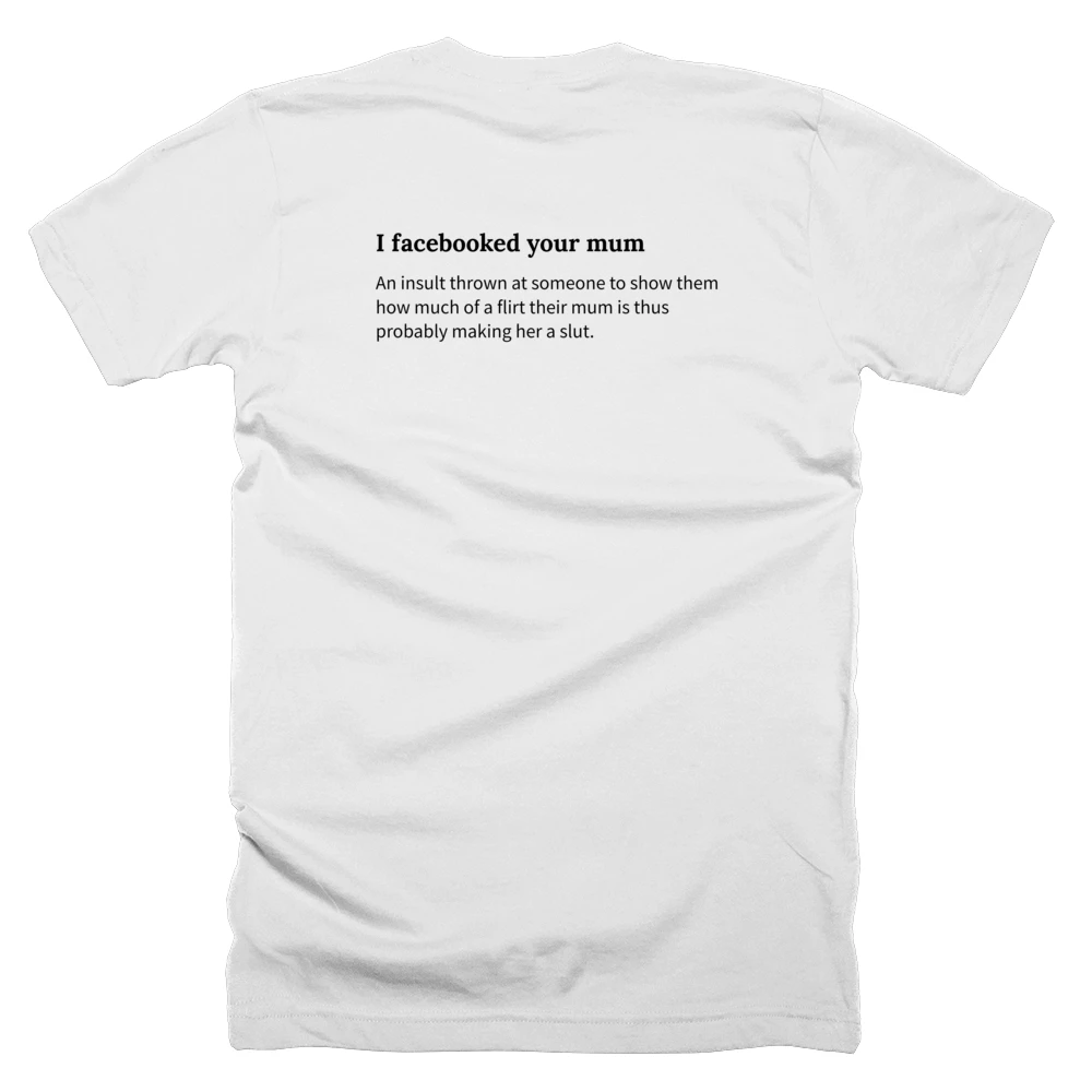 T-shirt with a definition of 'I facebooked your mum' printed on the back
