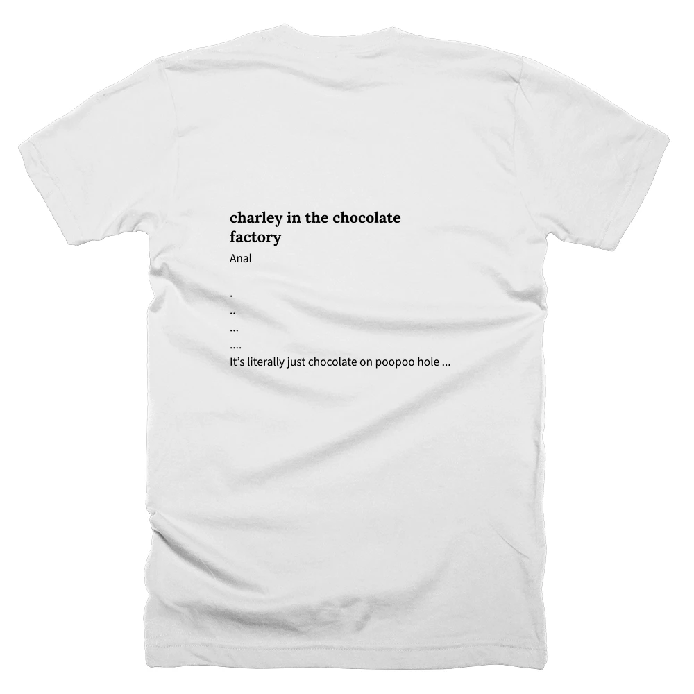 T-shirt with a definition of 'charley in the chocolate factory' printed on the back