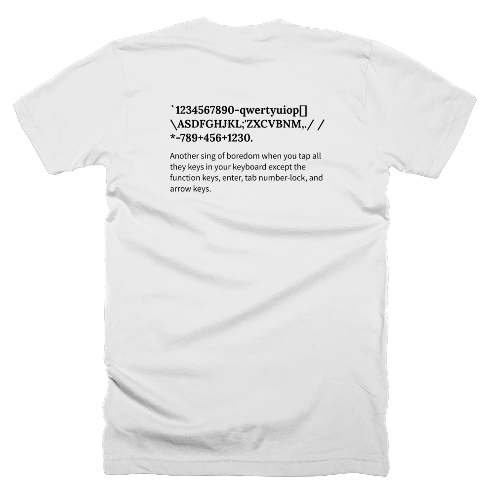 T-shirt with a definition of '`1234567890-qwertyuiop[]\ASDFGHJKL;'ZXCVBNM,./ /*-789+456+1230.' printed on the back