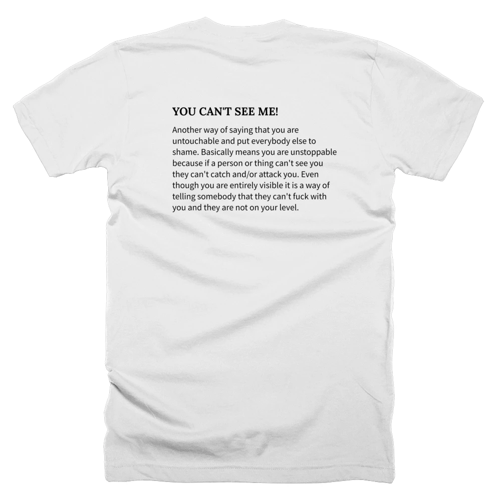 T-shirt with a definition of 'YOU CAN'T SEE ME!' printed on the back
