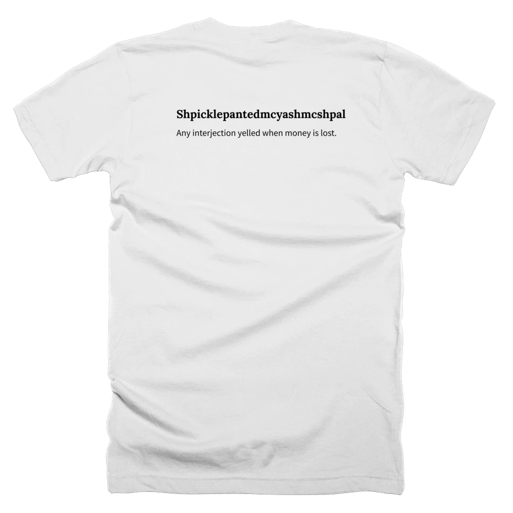 T-shirt with a definition of 'Shpicklepantedmcyashmcshpal' printed on the back