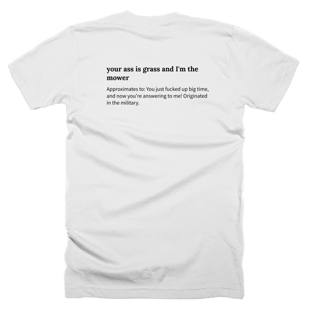 T-shirt with a definition of 'your ass is grass and I'm the mower' printed on the back