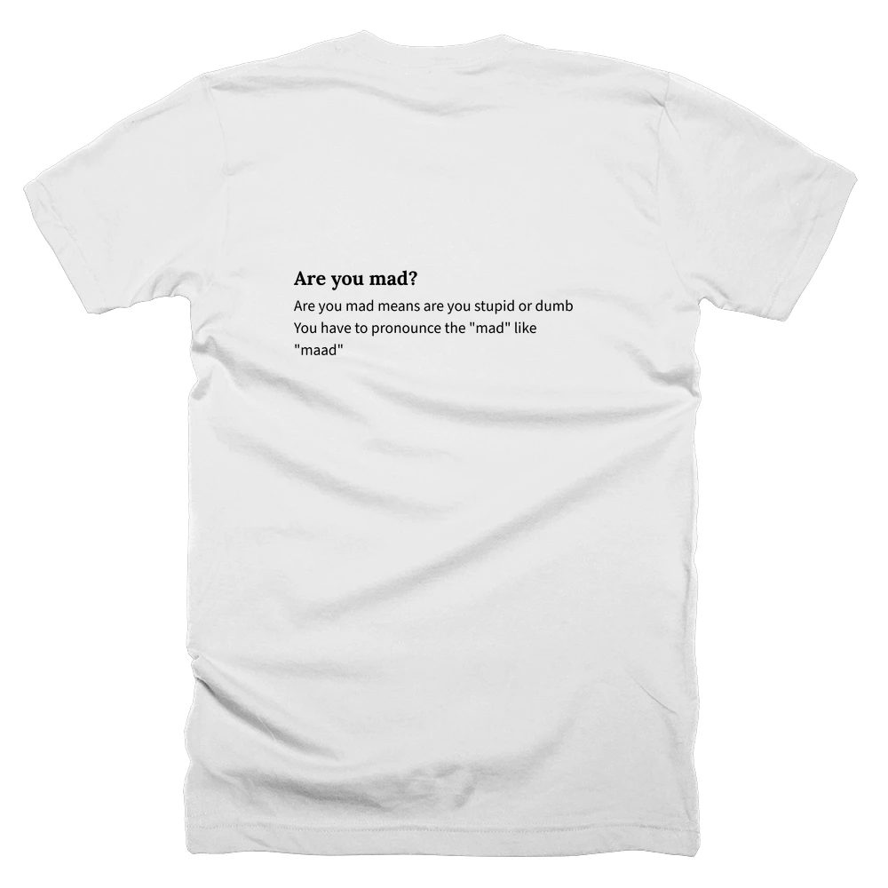 T-shirt with a definition of 'Are you mad?' printed on the back