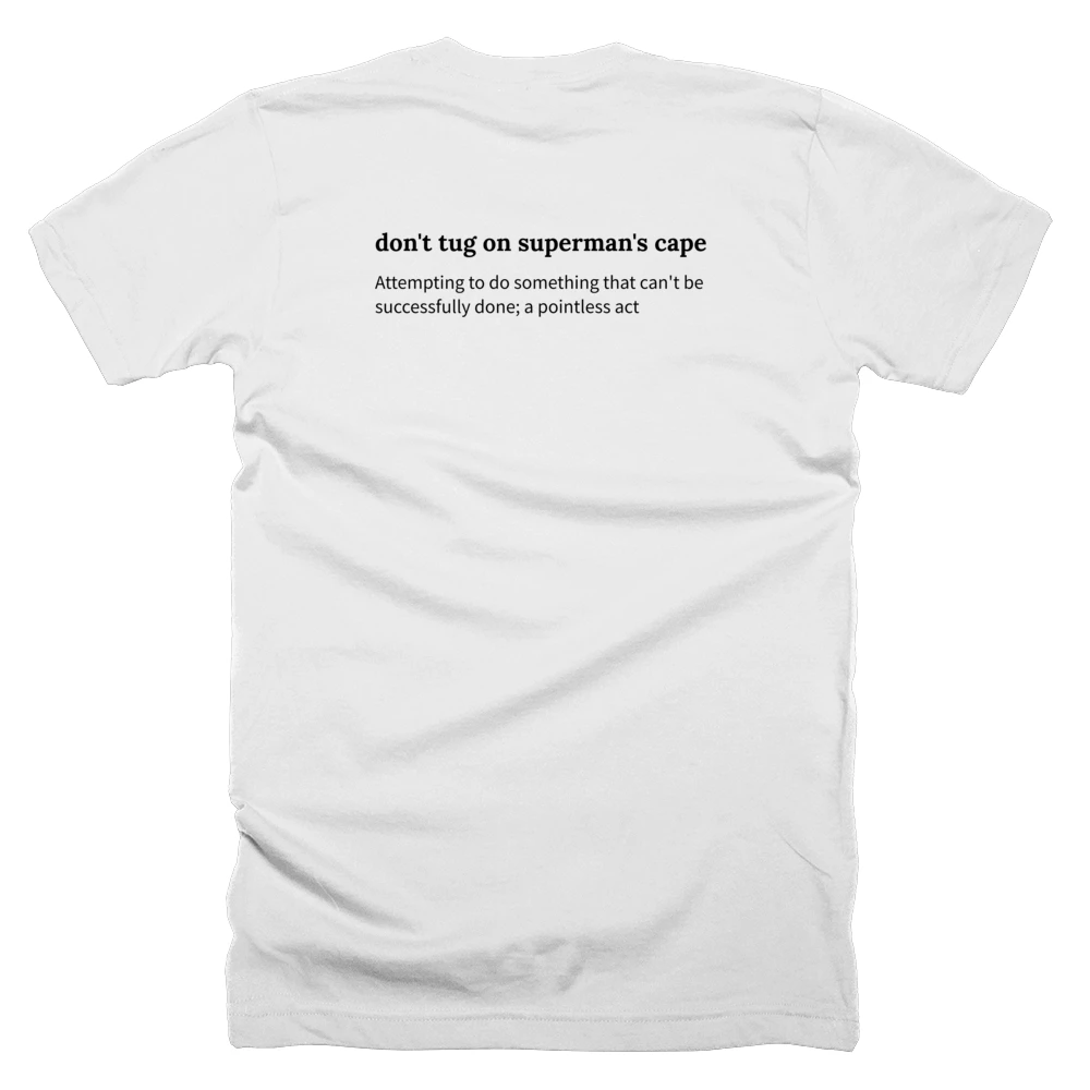 T-shirt with a definition of 'don't tug on superman's cape' printed on the back