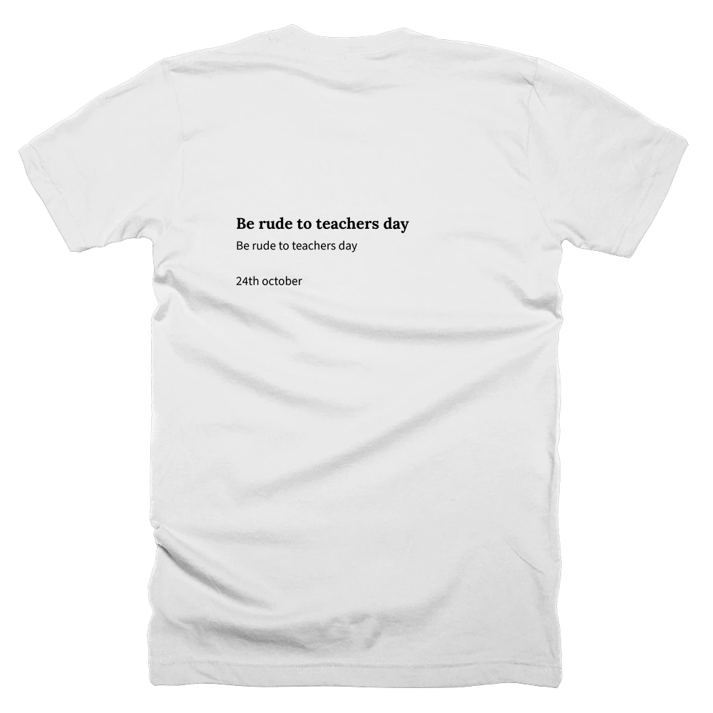 T-shirt with a definition of 'Be rude to teachers day' printed on the back