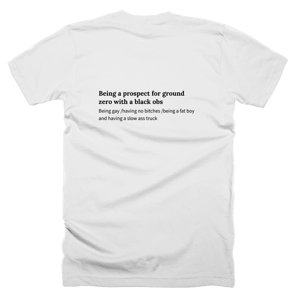 T-shirt with a definition of 'Being a prospect for ground zero with a black obs' printed on the back