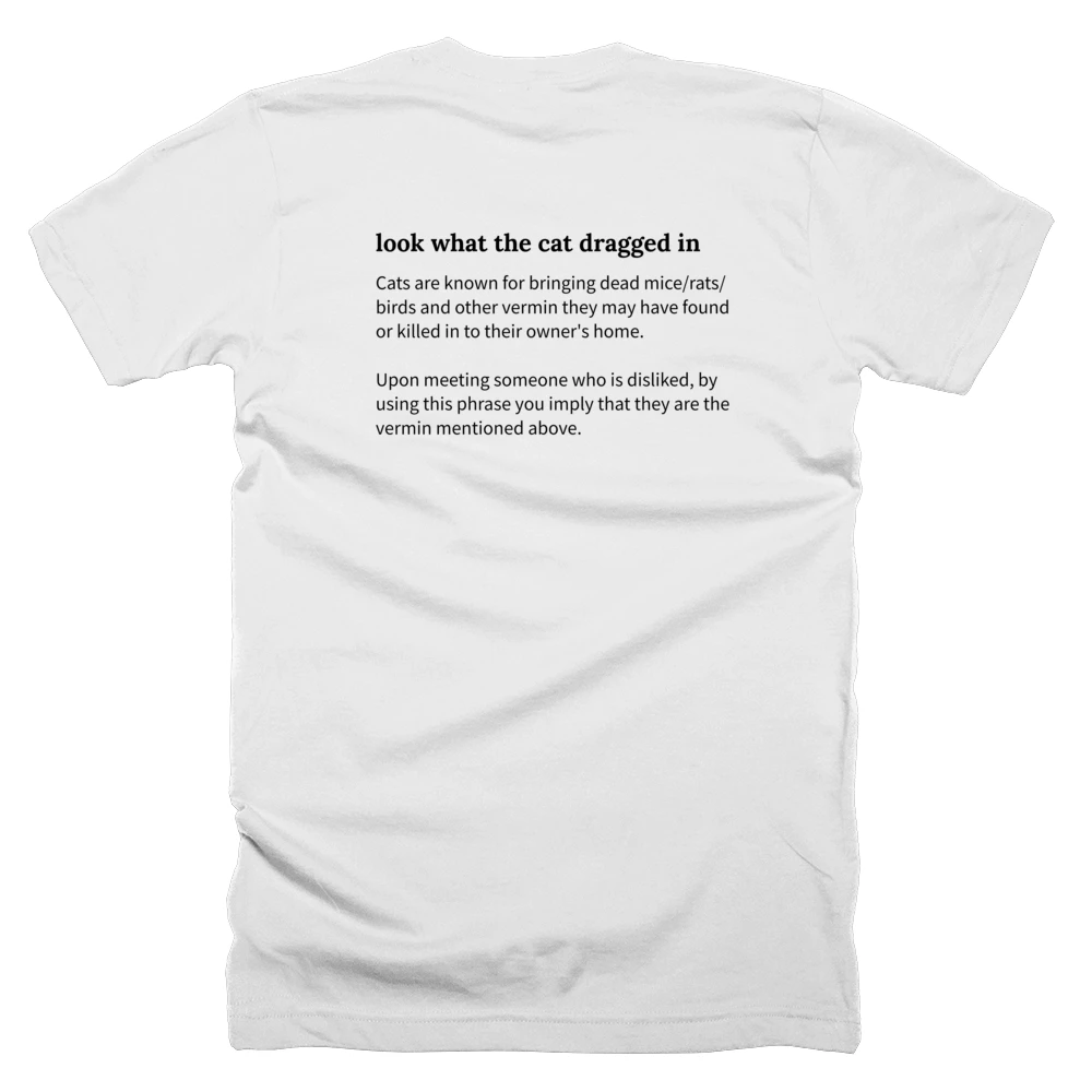 T-shirt with a definition of 'look what the cat dragged in' printed on the back