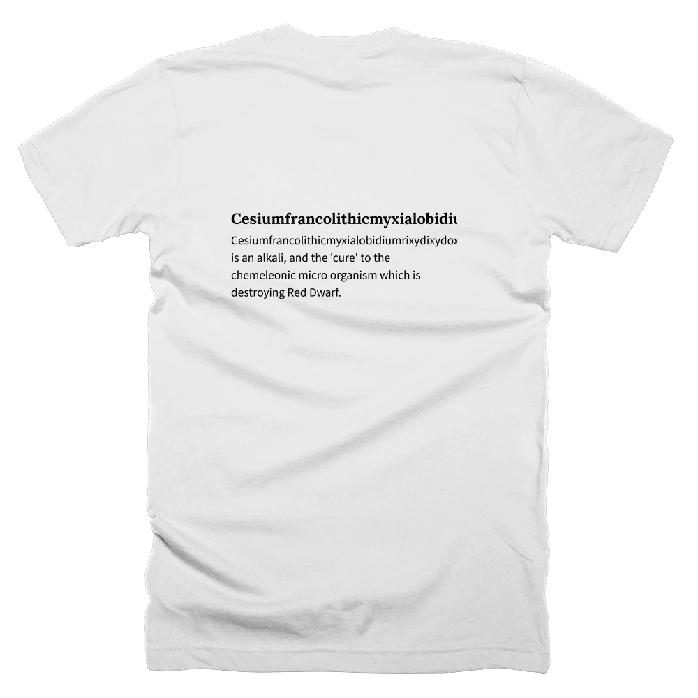 T-shirt with a definition of 'Cesiumfrancolithicmyxialobidiumrixydixydoxidexidroxhide' printed on the back