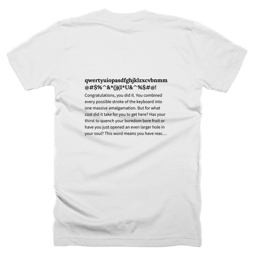 T-shirt with a definition of 'qwertyuiopasdfghjklzxcvbnmmnbvcxzlkjhgfdsapoiuytrewqqwertyuioplkjhgfdsazxcvbnmmnbvcxzasdfghjklpoiuytrewqqazwsxedcrfvtgbyhnujmikolpplokimjunhybgtvfrcdexswzaqzaqxswcdevfrbgtnhymjukiloppolikujmyhntgbrfvedcwsxqaz12345678900987654321!@#$%^&*())(I*U&^%$#@!' printed on the back