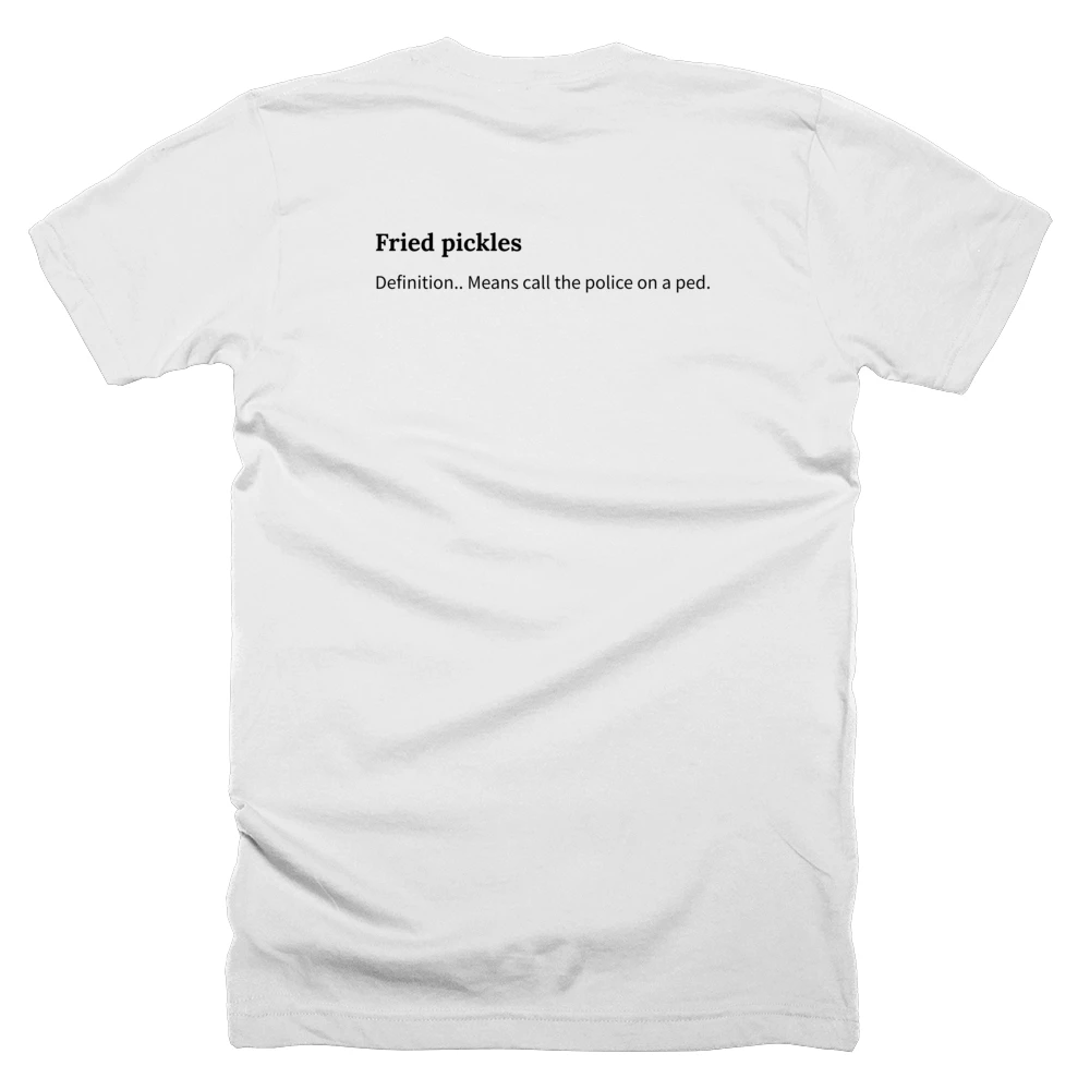 T-shirt with a definition of 'Fried pickles' printed on the back