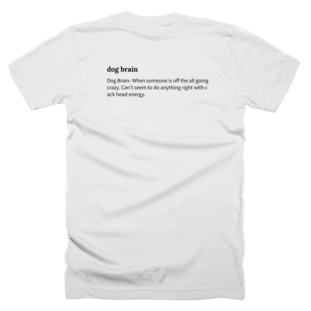 T-shirt with a definition of 'dog brain' printed on the back