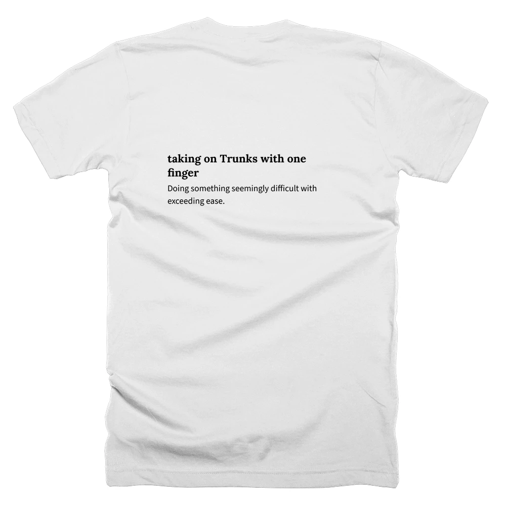 T-shirt with a definition of 'taking on Trunks with one finger' printed on the back