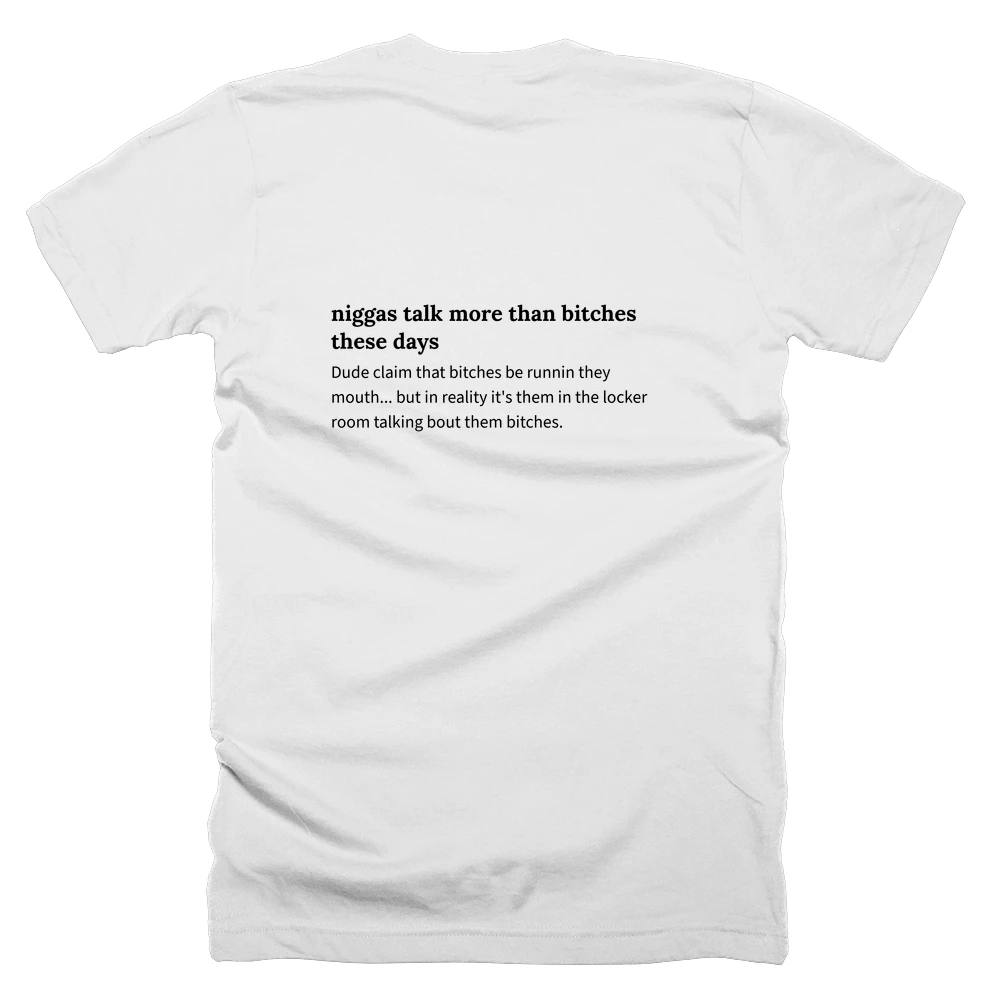 T-shirt with a definition of 'niggas talk more than bitches these days' printed on the back