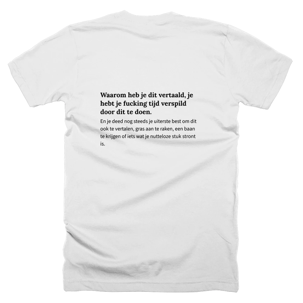 T-shirt with a definition of 'Waarom heb je dit vertaald, je hebt je fucking tijd verspild door dit te doen.' printed on the back