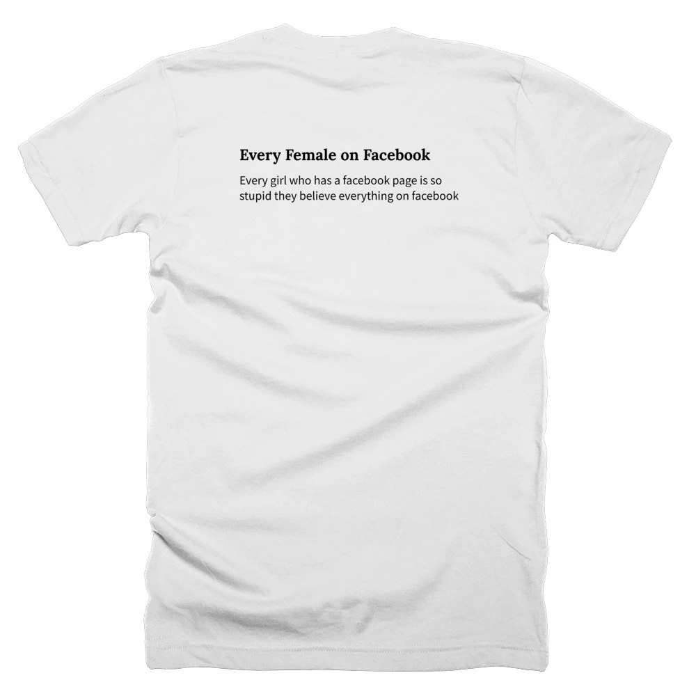 T-shirt with a definition of 'Every Female on Facebook' printed on the back