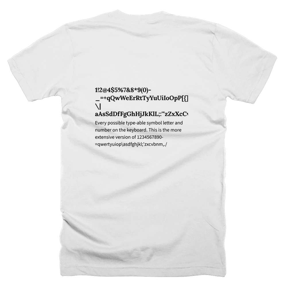 T-shirt with a definition of '1!2@4$5%7&8*9(0)-_=+qQwWeErRtTyYuUiIoOpP[{]}\|aAsSdDfFgGhHjJkKlL;:'"zZxXcCvVbBnNmM,<.>/?' printed on the back
