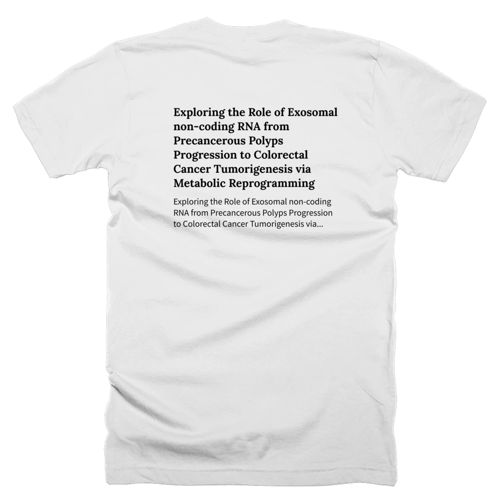 T-shirt with a definition of 'Exploring the Role of Exosomal non-coding RNA from Precancerous Polyps Progression to Colorectal Cancer Tumorigenesis via Metabolic Reprogramming' printed on the back