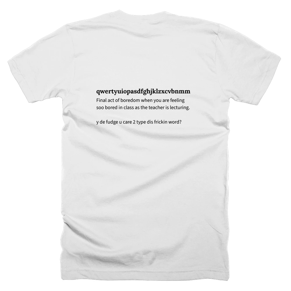 T-shirt with a definition of 'qwertyuiopasdfghjklzxcvbnmmnbvcxzlkjhgfdsapoiuytrewqqazwsxedcrfvtgbyhnujmikolp' printed on the back