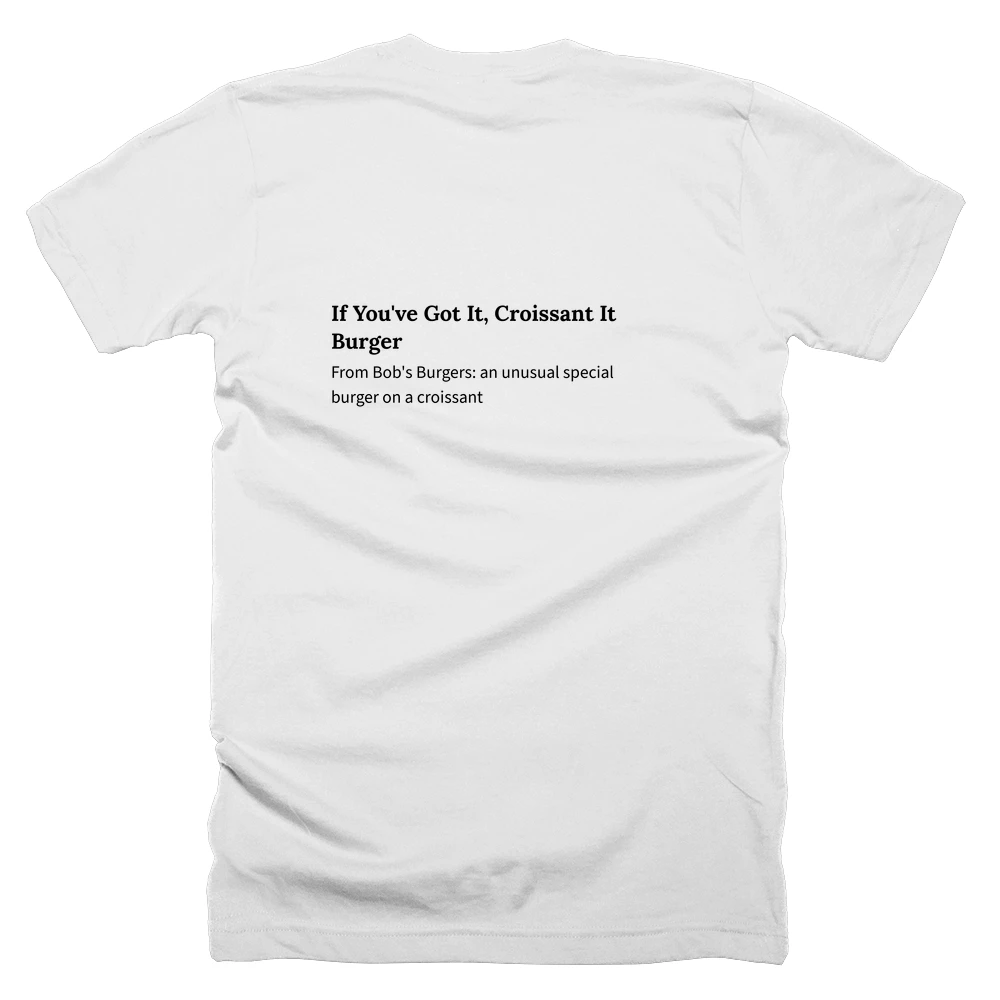 T-shirt with a definition of 'If You've Got It, Croissant It Burger' printed on the back