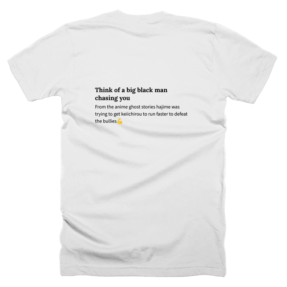 T-shirt with a definition of 'Think of a big black man chasing you' printed on the back