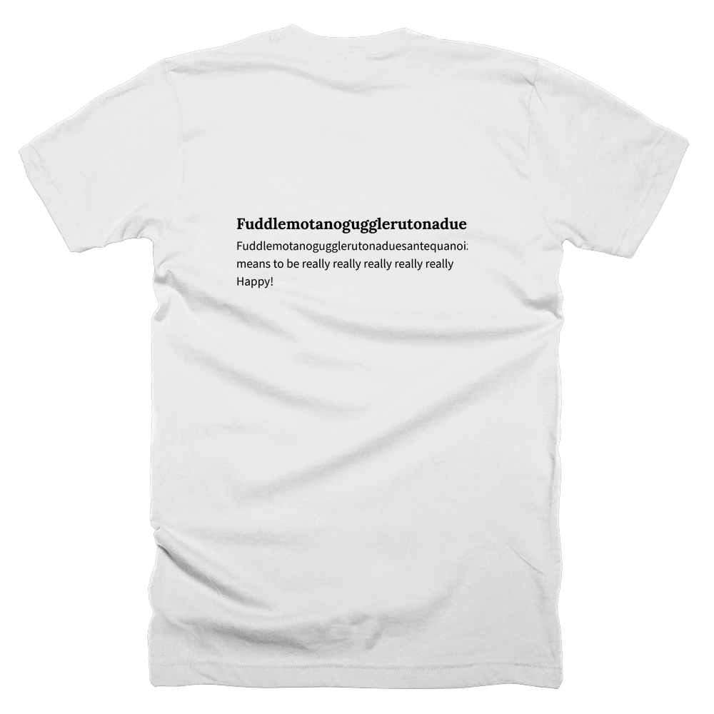 T-shirt with a definition of 'Fuddlemotanogugglerutonaduesantequanoizaldifiewackaldoodledooputopardaldo' printed on the back