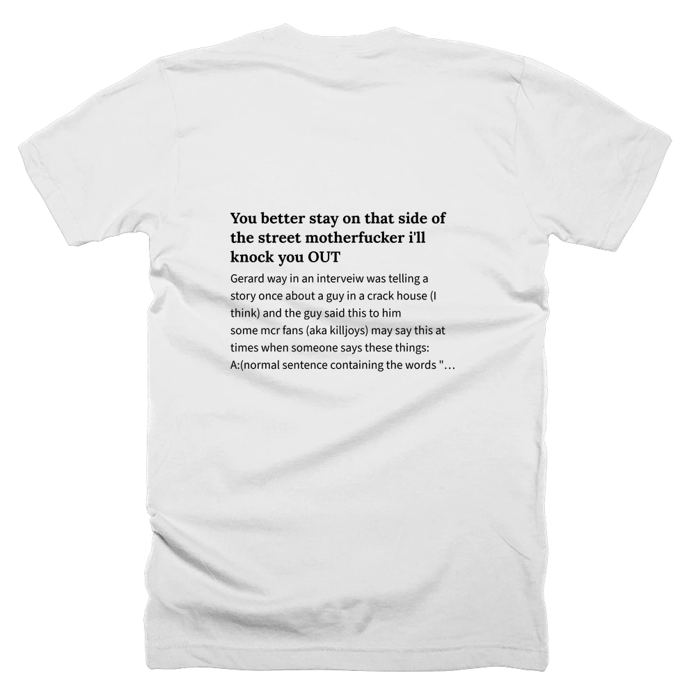 T-shirt with a definition of 'You better stay on that side of the street motherfucker i'll knock you OUT' printed on the back