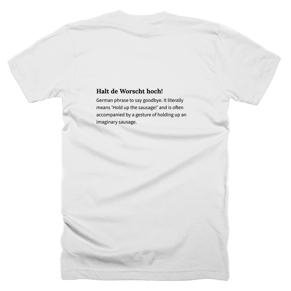 T-shirt with a definition of 'Halt de Worscht hoch!' printed on the back
