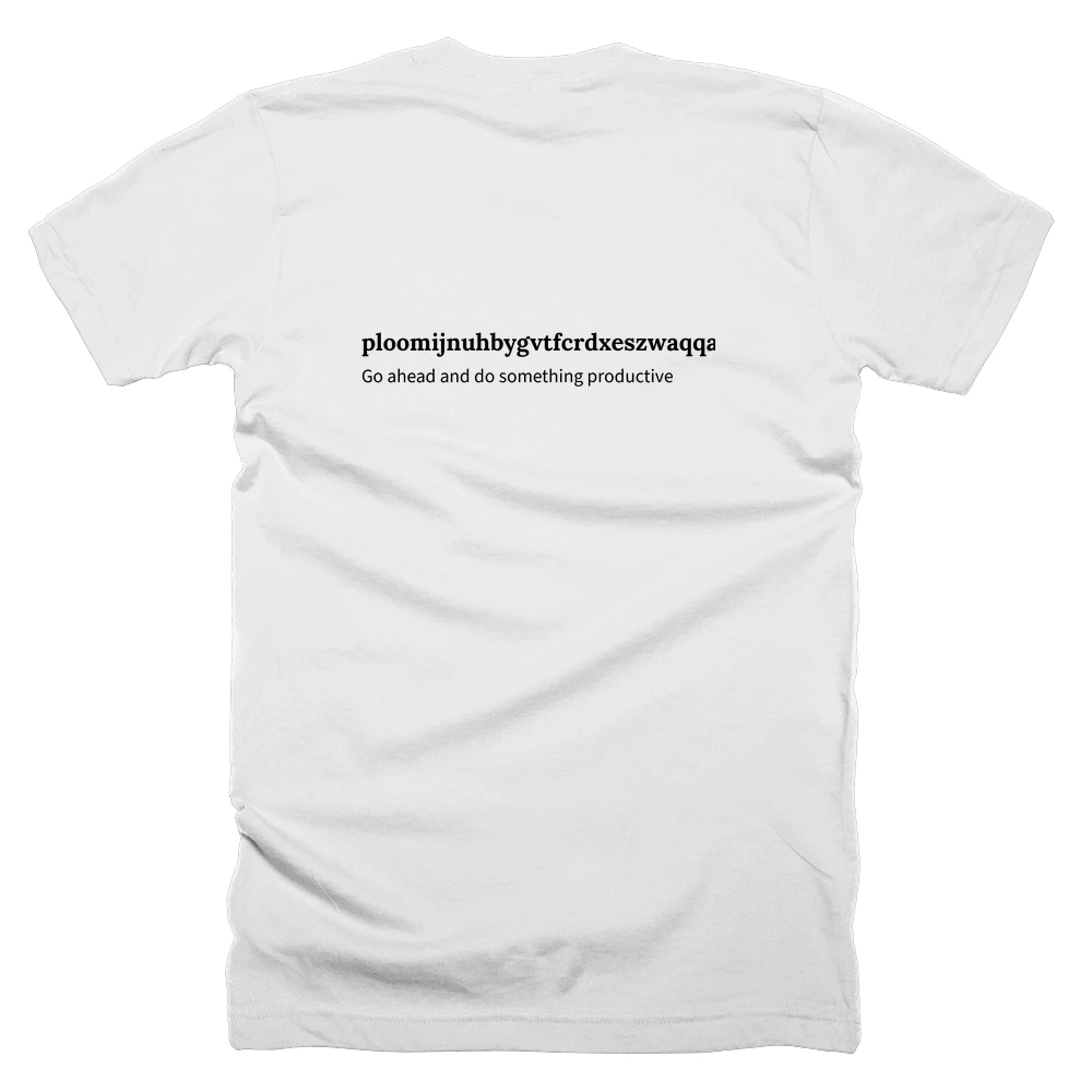 T-shirt with a definition of 'ploomijnuhbygvtfcrdxeszwaqqazwsxedcrfvtgbyhnujmikolp' printed on the back