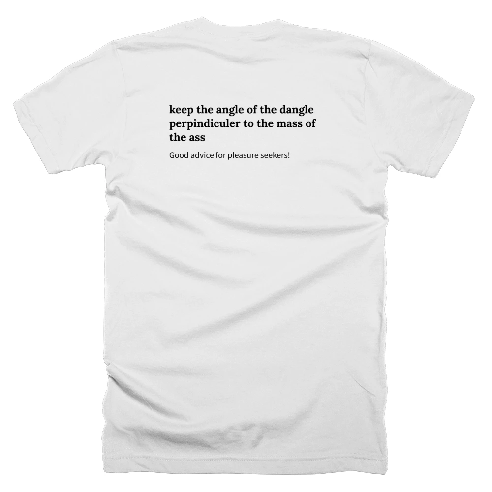T-shirt with a definition of 'keep the angle of the dangle perpindiculer to the mass of the ass' printed on the back