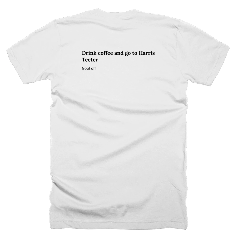 T-shirt with a definition of 'Drink coffee and go to Harris Teeter' printed on the back
