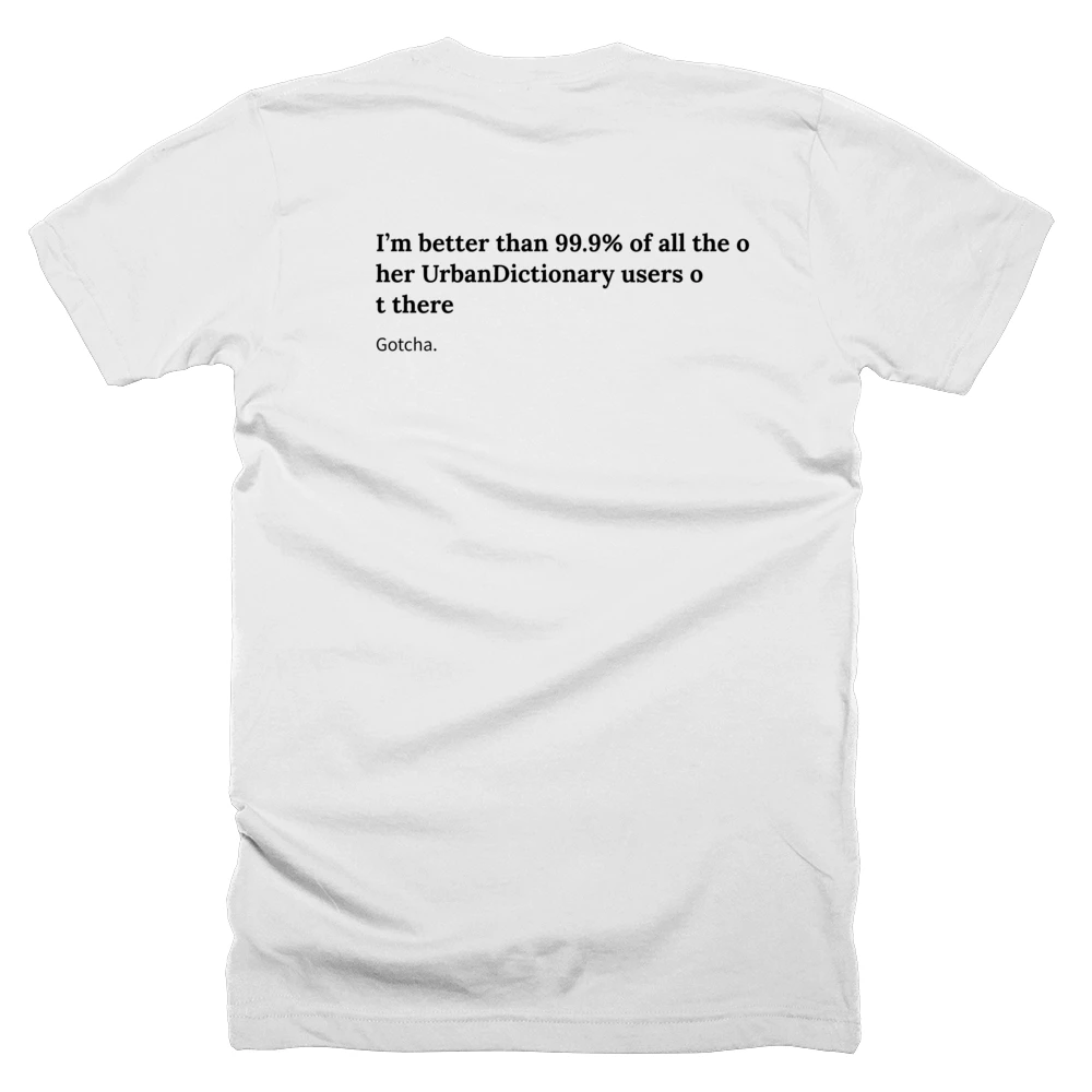 T-shirt with a definition of 'I’m better than 99.9% of all the other UrbanDictionary users out there' printed on the back