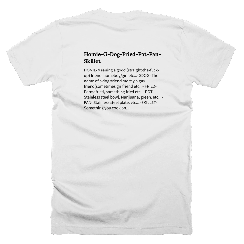 T-shirt with a definition of 'Homie-G-Dog-Fried-Pot-Pan-Skillet' printed on the back