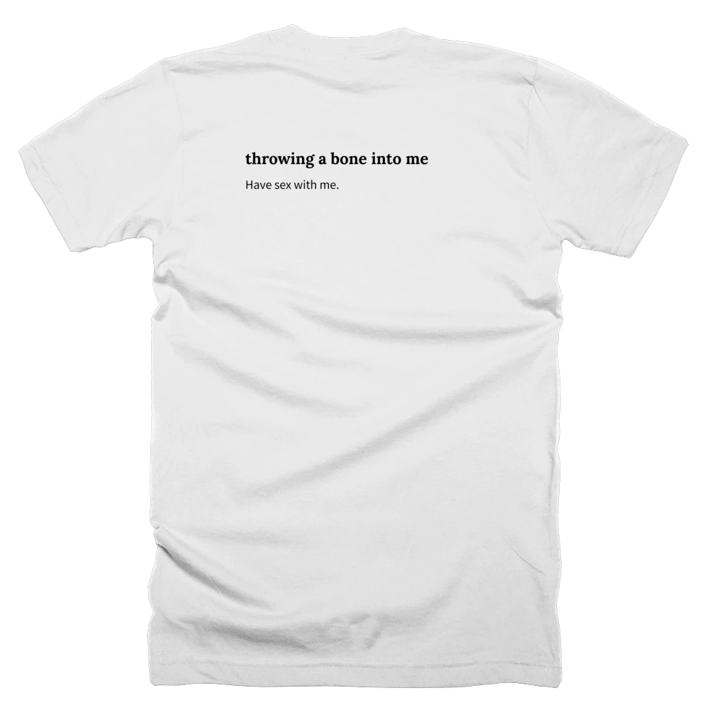 T-shirt with a definition of 'throwing a bone into me' printed on the back