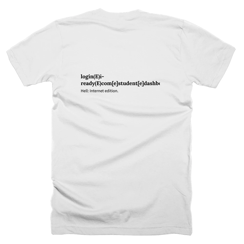 T-shirt with a definition of 'login(E)i-ready(E)com[e]student[e]dashboard[e]home' printed on the back