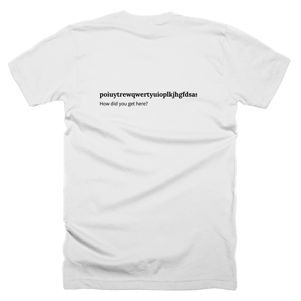 T-shirt with a definition of 'poiuytrewqwertyuioplkjhgfdsasdfghjklmnbvcxzxcvbnmnbvcxzxcvbnmlkjhgfdsasdfghjklpoiuytrewqwertyuiop' printed on the back