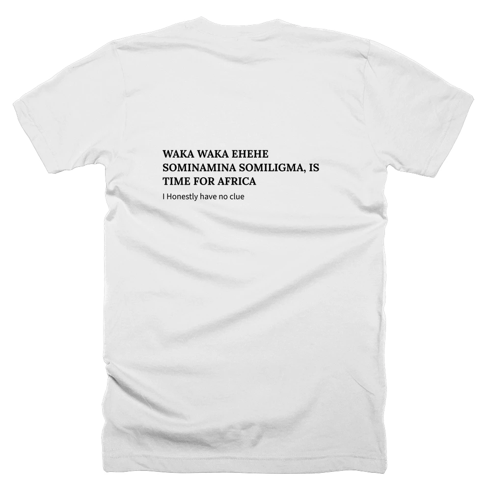 T-shirt with a definition of 'WAKA WAKA EHEHE SOMINAMINA SOMILIGMA, IS TIME FOR AFRICA' printed on the back