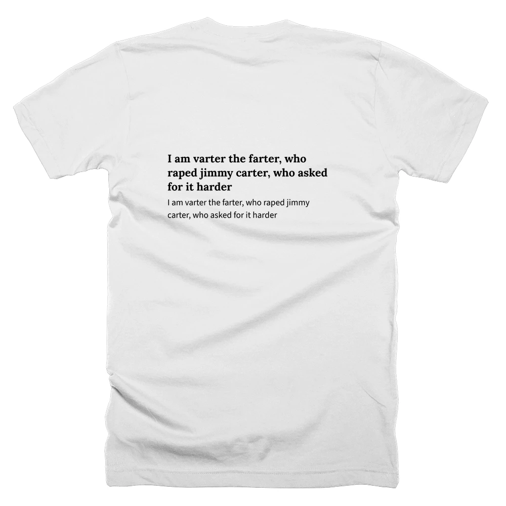 T-shirt with a definition of 'I am varter the farter, who raped jimmy carter, who asked for it harder' printed on the back
