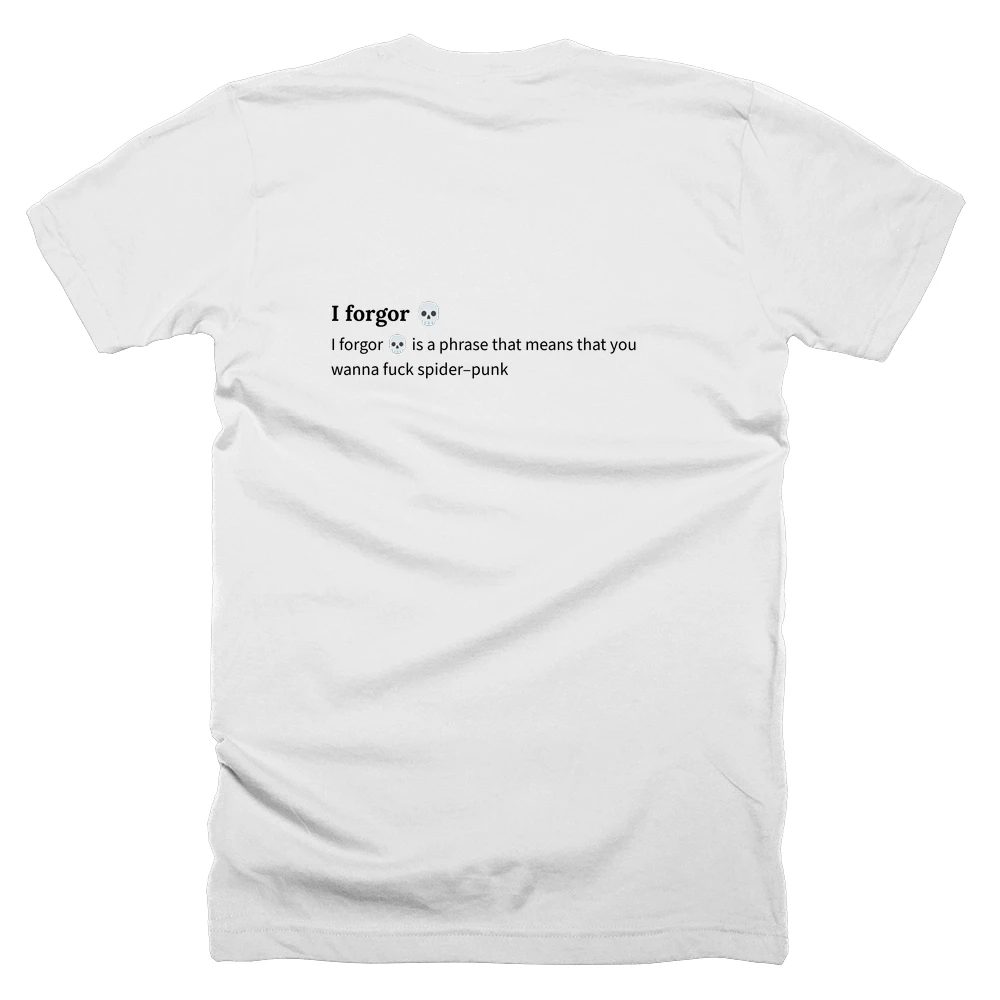 T-shirt with a definition of 'I forgor 💀' printed on the back