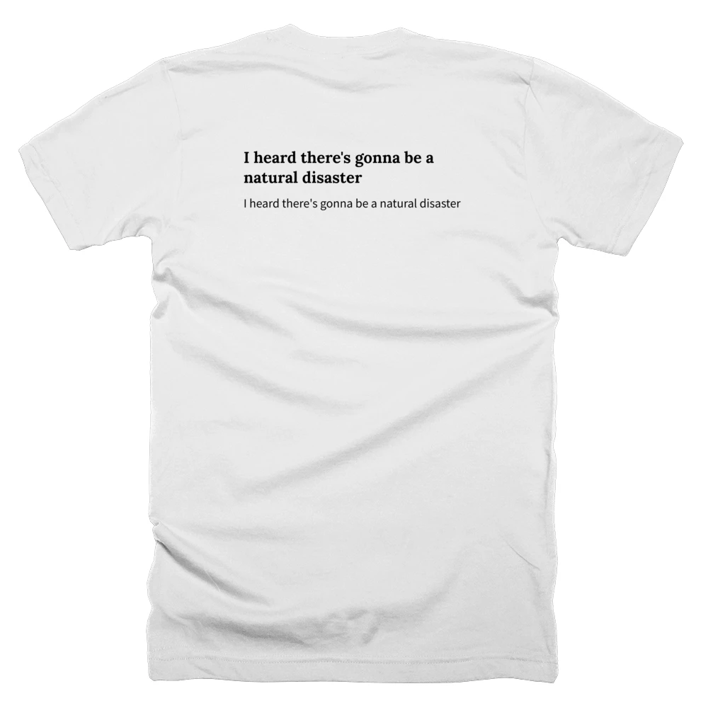T-shirt with a definition of 'I heard there's gonna be a natural disaster' printed on the back
