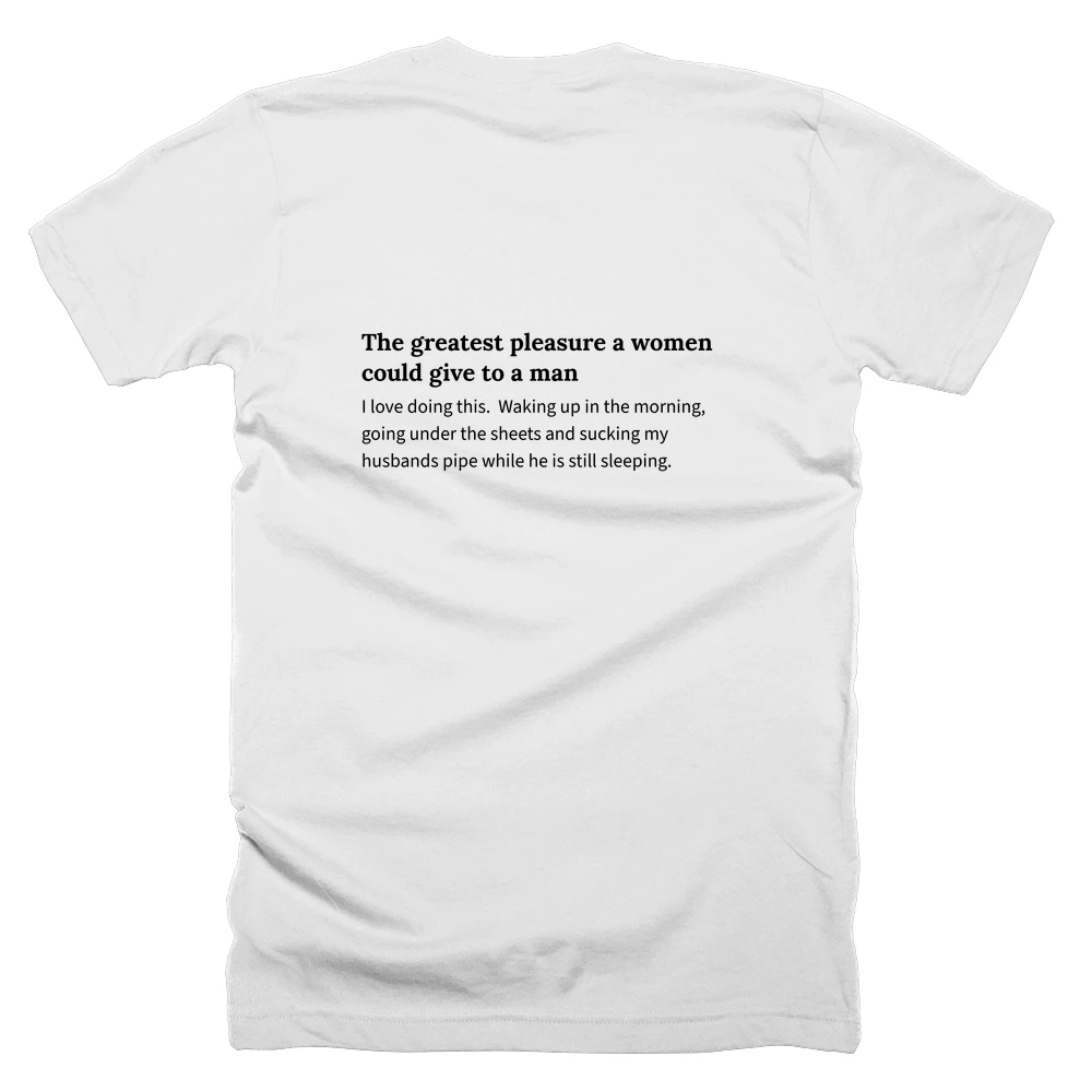 T-shirt with a definition of 'The greatest pleasure a women could give to a man' printed on the back