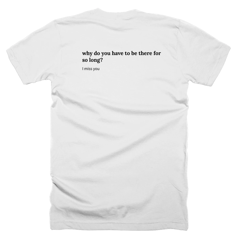 T-shirt with a definition of 'why do you have to be there for so long?' printed on the back